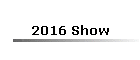 2016 Show