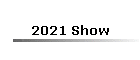 2021 Show